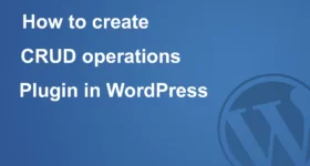 How to create crud operations plugin in WordPress